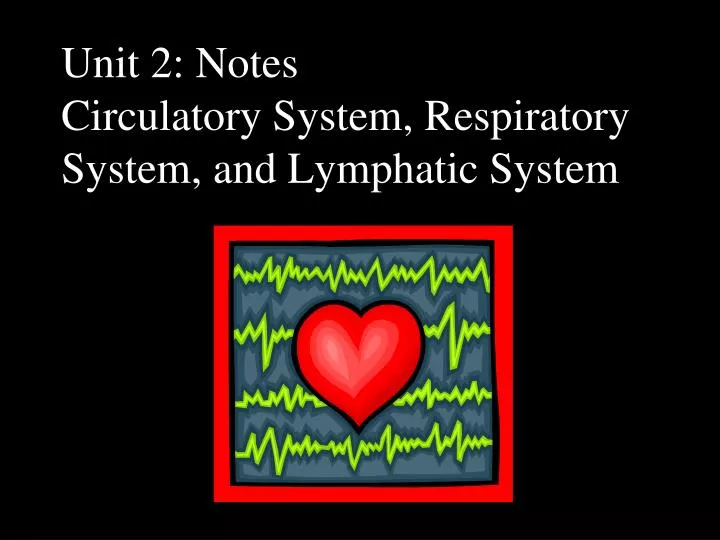 unit 2 notes circulatory system respiratory system and lymphatic system
