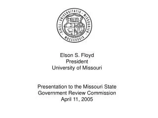 Elson S. Floyd President University of Missouri Presentation to the Missouri State