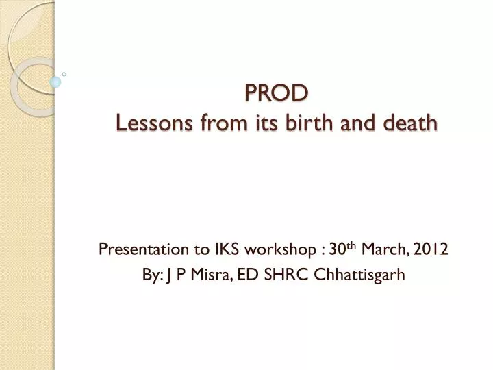 prod lessons from its birth and death