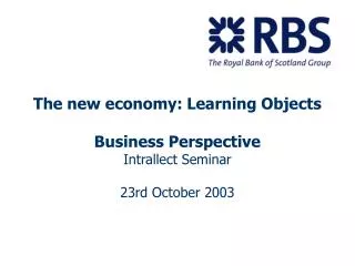 The new economy: Learning Objects Business Perspective Intrallect Seminar 23rd October 2003