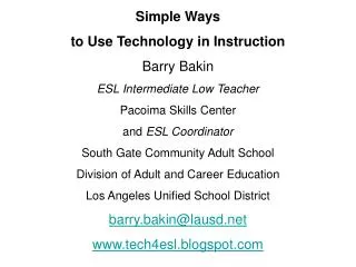 Simple Ways to Use Technology in Instruction Barry Bakin ESL Intermediate Low Teacher