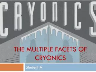 THE MULTIPLE FACETS OF CRYONICS