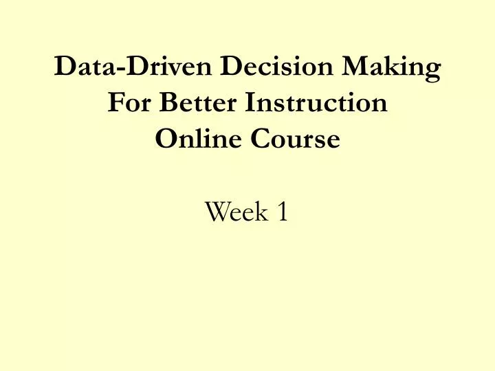 data driven decision making for better instruction online course week 1