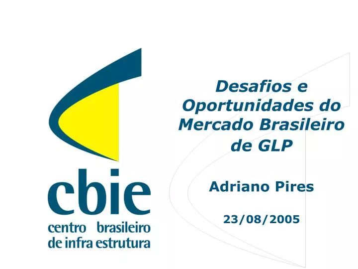 desafios e oportunidades do mercado brasileiro de glp adriano pires 23 08 2005