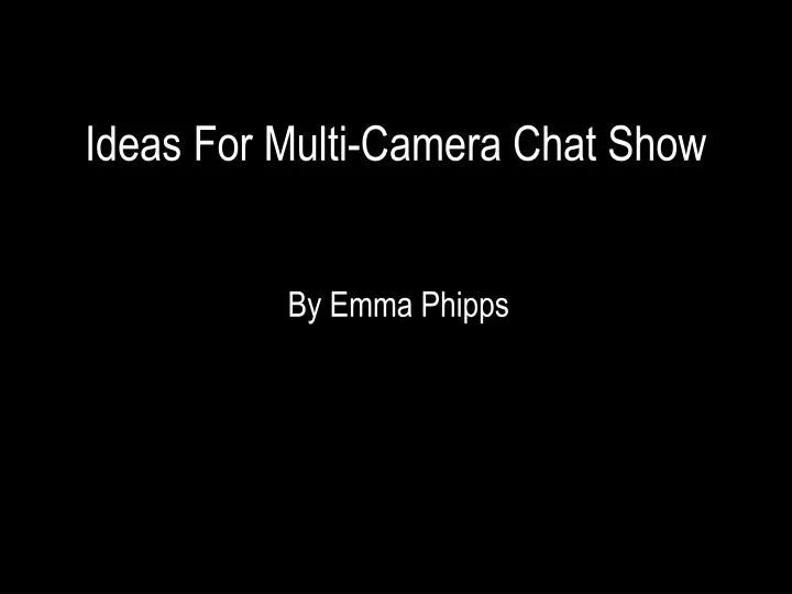 ideas for multi camera chat show