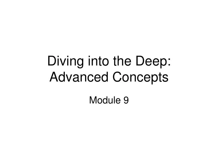 diving into the deep advanced concepts