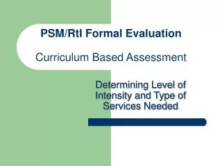 PSM/RtI Formal Evaluation Curriculum Based Assessment