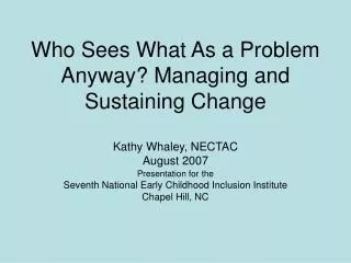 Who Sees What As a Problem Anyway? Managing and Sustaining Change