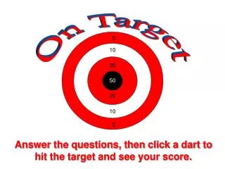 Answer the questions, then click a dart to hit the target and see your score.