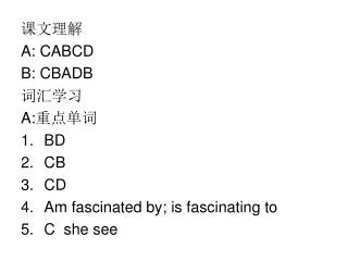 ???? A: CABCD B: CBADB ???? A: ???? BD CB CD Am fascinated by; is fascinating to C she see