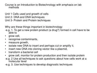 Course is an Introduction to Biotechnology with emphasis on lab methods