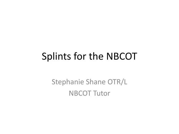 splints for the nbcot