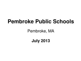 Pembroke Public Schools Pembroke, MA July 2013