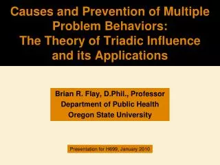 Brian R. Flay, D.Phil., Professor Department of Public Health Oregon State University