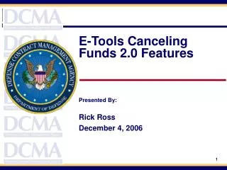 E-Tools Canceling Funds 2.0 Features Presented By: Rick Ross December 4, 2006