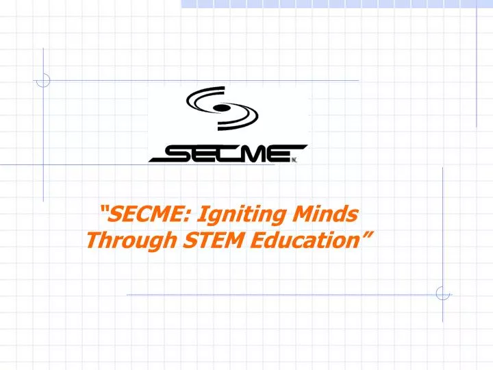 secme igniting minds through stem education