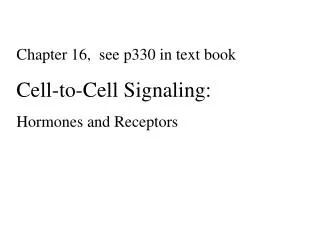 Chapter 16, see p330 in text book Cell-to-Cell Signaling: Hormones and Receptors