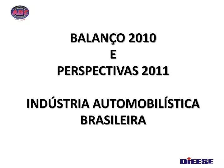 balan o 2010 e perspectivas 2011 ind stria automobil stica brasileira