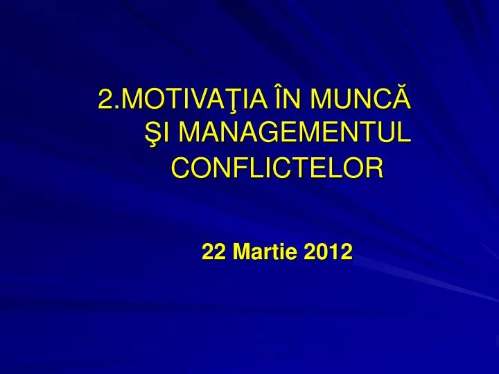 2 motiva ia n munc i managementu l conflictelor 22 ma rtie 2012