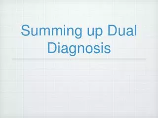 Summing up Dual Diagnosis