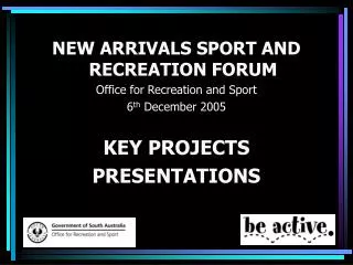 NEW ARRIVALS SPORT AND RECREATION FORUM Office for Recreation and Sport 6 th December 2005