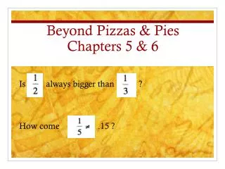 Beyond Pizzas &amp; Pies Chapters 5 &amp; 6