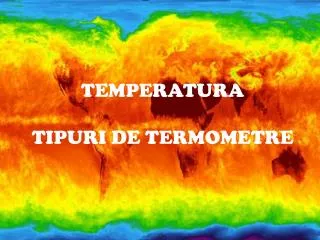 TEMPERATURA TIPURI DE TERMOMETRE