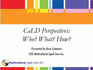 CaLD Perspectives: Who? What? How?