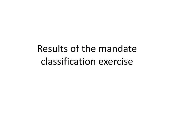 results of the mandate classification exercise