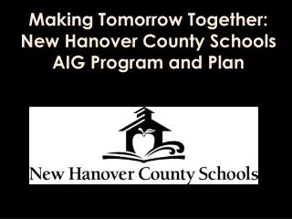 Making Tomorrow Together: New Hanover County Schools AIG Program and Plan