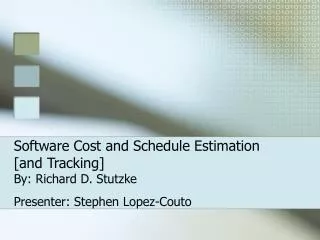 Software Cost and Schedule Estimation [and Tracking] By: Richard D. Stutzke