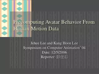 Precomputing Avatar Behavior From Human Motion Data