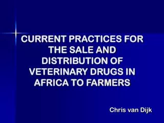 CURRENT PRACTICES FOR THE SALE AND DISTRIBUTION OF VETERINARY DRUGS IN AFRICA TO FARMERS