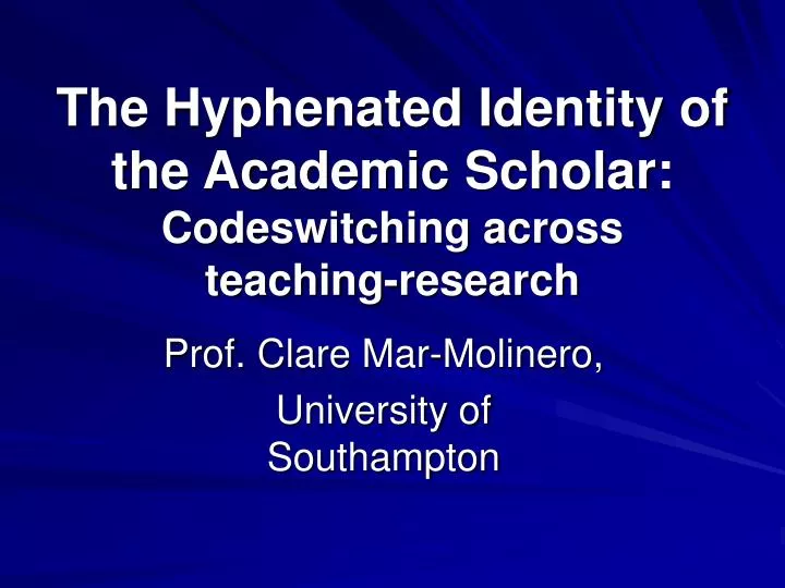 the hyphenated identity of the academic scholar codeswitching across teaching research