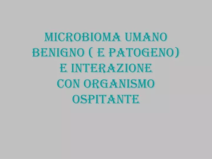 microbioma umano benigno e patogeno e interazione con organismo ospitante