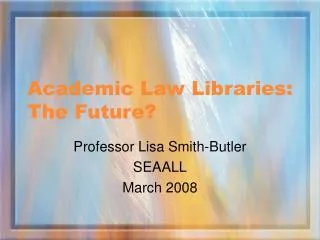 Academic Law Libraries: The Future?