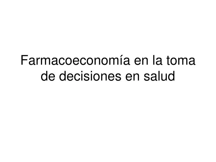 farmacoeconom a en la toma de decisiones en salud