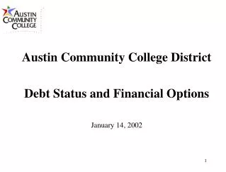 Austin Community College District Debt Status and Financial Options January 14, 2002