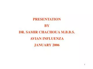 PRESENTATION BY DR. SAMIR CHACHOUA M.B.B.S. AVIAN INFLUENZA JANUARY 2006