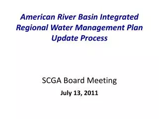 American River Basin Integrated Regional Water Management Plan Update Process SCGA Board Meeting