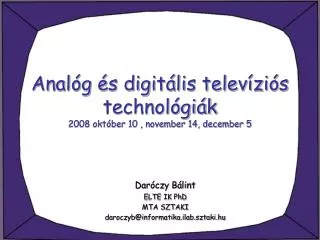Analóg és digitális televíziós technológiák 2008 október 10 , november 14, december 5
