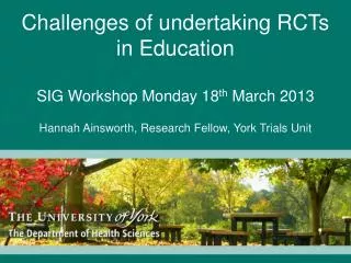 Challenges of undertaking RCTs in Education SIG Workshop Monday 18 th March 2013