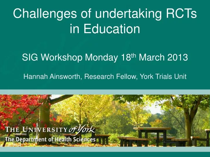 challenges of undertaking rcts in education sig workshop monday 18 th march 2013