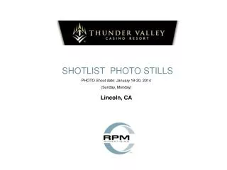 SHOTLIST PHOTO STILLS PHOTO Shoot date: January 19-20, 2014 (Sunday, Monday) Lincoln, CA
