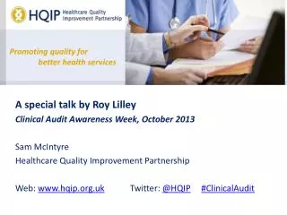 A special talk by Roy Lilley Clinical Audit Awareness Week, October 2013 Sam McIntyre