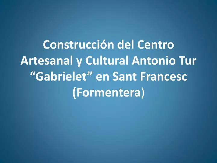 construcci n del centro artesanal y cultural antonio tur gabrielet en sant francesc formentera