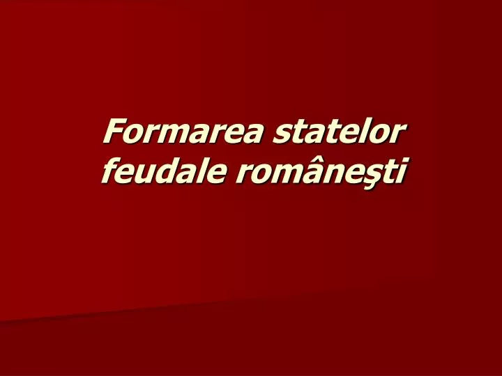 formarea statelor feudale rom ne ti