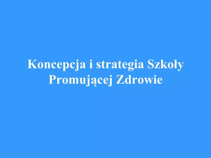 koncepcja i strategia szko y promuj cej zdrowie