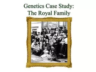 Genetics Case Study: The Royal Family