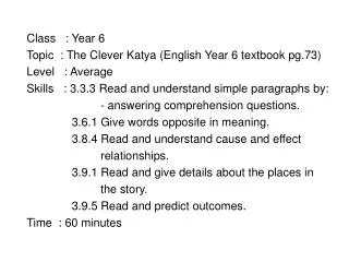 Class : Year 6 Topic : The Clever Katya (English Year 6 textbook pg.73) Level : Average